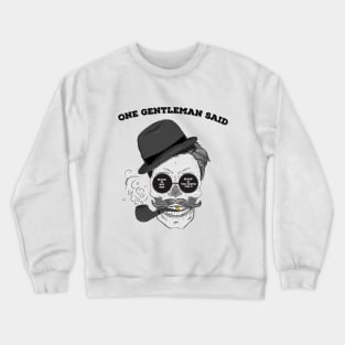 one gentleman said Crewneck Sweatshirt